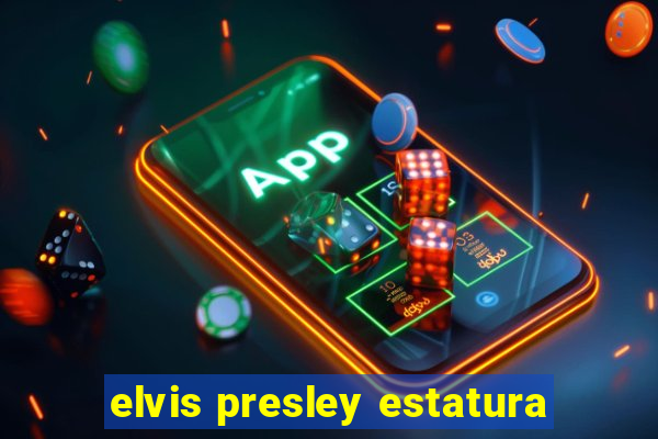 elvis presley estatura